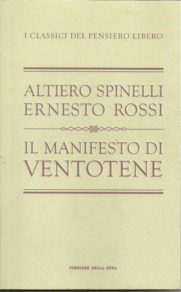 Manifesto di Ventotene (o Per un'Europa libera e unita. Progetto d'un manifesto), scritto da A. Spinelli, E. Rossi, E. Colorni e U. Hirschmann nel 1941 e pubblicato nel 1944
